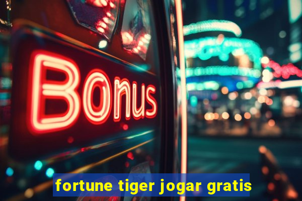 fortune tiger jogar gratis